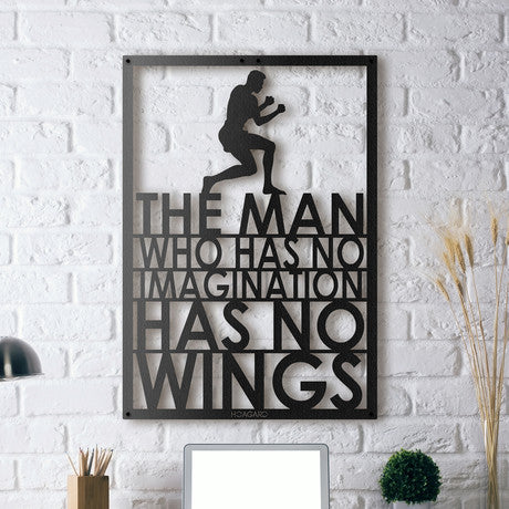 THE MAN WHO HAS NO IMAGINATION HAS NO WINGS /WALL HANGING