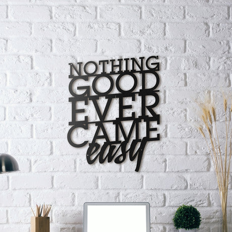 NOTHING GOOD EVER CAME EASY / WALL HANGING
