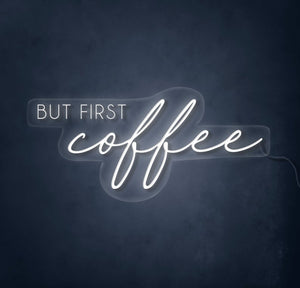 But First Coffee Neon Sign - LED