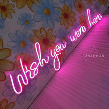 Load image into Gallery viewer, Wish You Were Here Neon Sign
