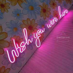 Wish You Were Here Neon Sign
