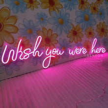 Load image into Gallery viewer, Wish You Were Here Neon Sign
